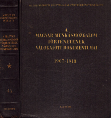 A Magyar Munksmozgalom Trtnetnek Vlogatott Dokumentumai 1907-1918 4A