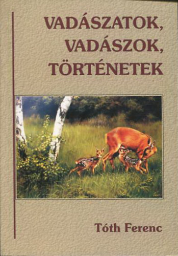 Tth Ferenc - Vadszatok, vadszok, trtnetek