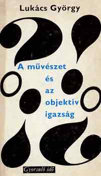 Lukács György - A művészet és az objektív igazság (gyorsuló idő)