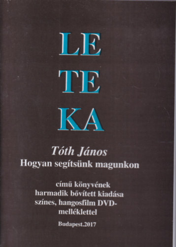 Tth Jnos - Leteka - Tth Jnos Hogyan segtsnk magunkon c. knyvnek harmadik bvtett kiadsa (DVD mellklettel!)