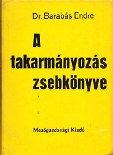Dr. Barabás Endre - A takarmányozás zsebkönyve