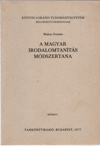 Makay Gusztv - A magyar irodalomtants mdszertana