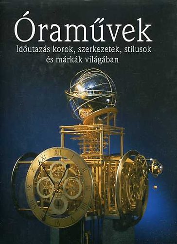 Babucs �va  (szerk.) - �ram�vek. Id�utaz�s korok, szerkezetek, st�lusok �s m�rk�k vil�g�ban