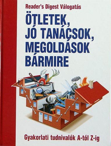 �tletek, j� tan�csok, megold�sok b�rmire