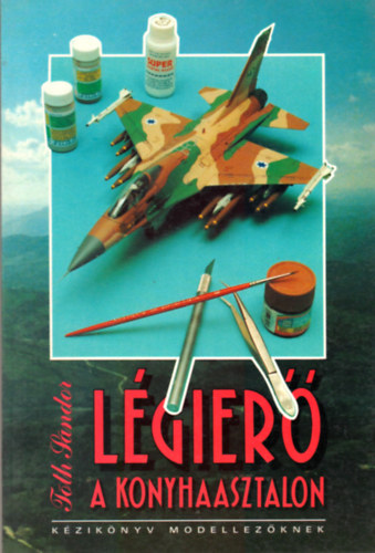 Tth Sndor - Lgier a konyhaasztalon - Kziknyv modellezknek  - Fekete-fehr fotkkal, brkkal illusztrlva