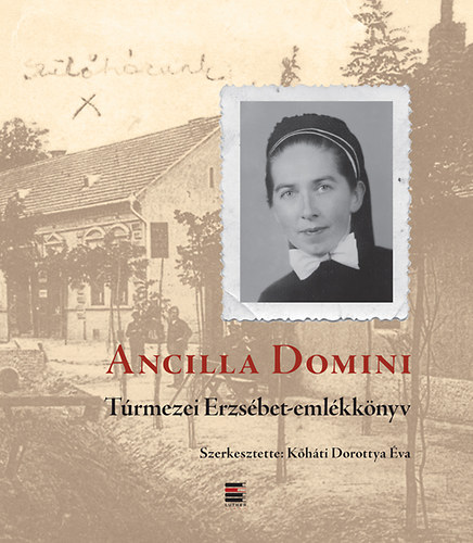 Khti Dorottya va  (szerk.) - Ancilla Domini - Trmezei Erzsbet-emlkknyv