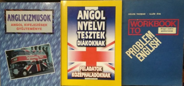 Dr. Boruzsné Jacsmenik Erika, Helen Thomas Kundt Ernő - Illés Éva - 3 db mű angol nyelvi gyakorlatok: Anglicizmusok - angol kifejezések gyűjteménye+ Angol nyelvi tesztek diákoknak+ Workbook to Problem English