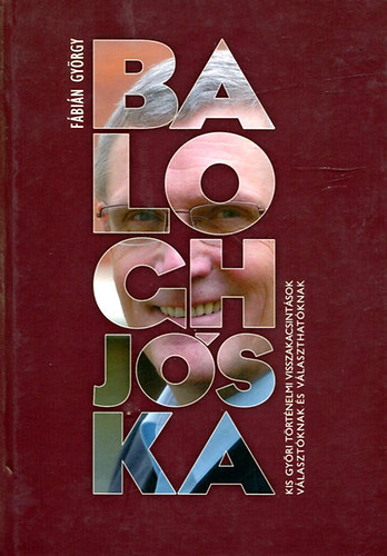 F�bi�n Gy�rgy - BaloghJ�ska - Kis gy�ri t�rt�nelmi visszakacsint�sok v�laszt�knak �s v�laszthat�knak