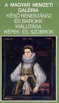 Mojzer Mikl�s  (szerk.) - A Magyar Nemzeti Gal�ria k�s� renesz�nsz �s barokk ki�ll�t�sa...