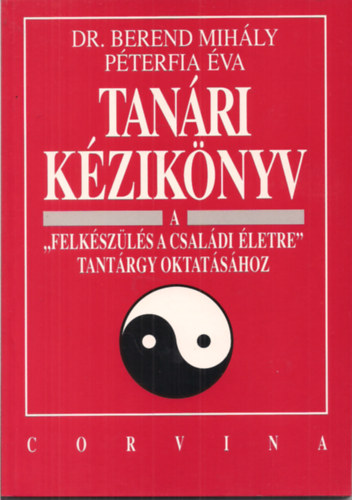 Berend Mihly-Pterfia va - Tanri kziknyv a "Felkszls a csaldi letre"tantrgy oktatshoz