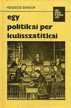Heged�s S�ndor - Egy politikai per kulisszatitkai