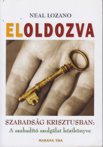 Eloldozva - Szabads�g Krisztusban: A szabad�t� szolg�lat k�zik�nyve