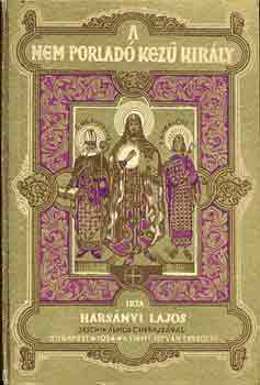Harsnyi Lajos - A nem porlad kez kirly