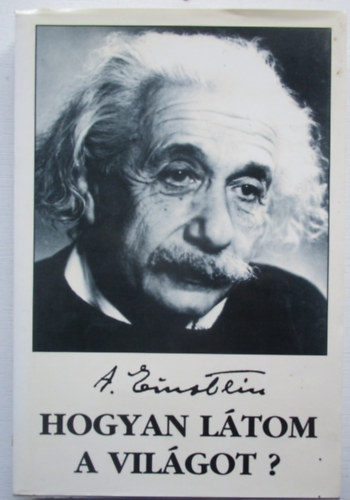 Albert Einstein - Hogyan látom a világot?