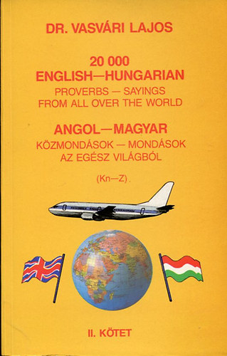 Dr. Vasvri Lajos - 20000 angol-magyar kzmondsok-mondsok az egsz vilgbl II.