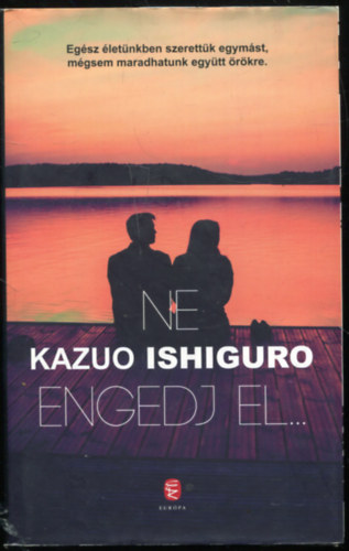 Kazuo Ishiguro - Ne engedj el...