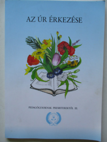 Az �r �rkez�se (Pedag�gusoknak Presbiterekt�l III.