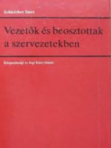 Schleicher Imre - Vezet�k �s beosztottak a szervezetekben