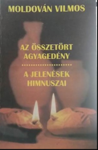 Moldov�n Vilmos - Az �sszet�rt agyaged�ny/ A jelen�sek himnuszai