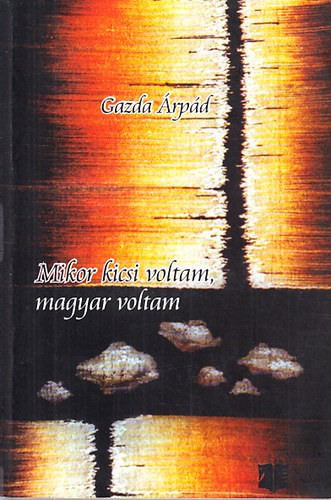 Gazda �rp�d - Mikor kicsi voltam, magyar voltam (riportok)