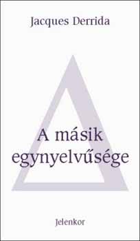 Jacques Derrida - A m�sik egynyelv�s�ge