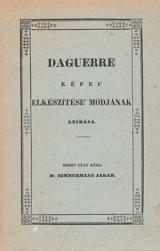 Orszgos Mszaki Mzeum - Daguerre kpei' elksztsi mdjnak lersa (reprint)