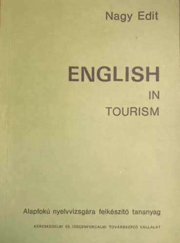 Nagy Edit - English in Tourism - Alapfok nyelvvizsgra felkszt tananyag