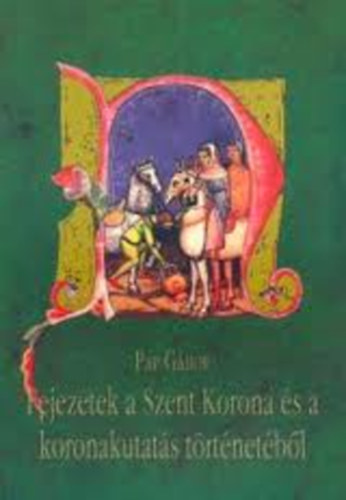 Pap G�bor - Fejezetek a Szent Korona �s a koronakutat�s t�rt�net�b�l