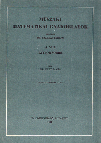 Frey Tams - Mszaki matematikai gyakorlatok: A. VIII. Taylor-sorok