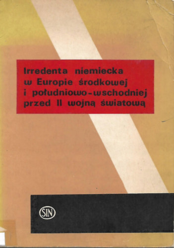 Henryk Batowski - Irredenta niemiecka w Europie srodkowej i poludniowo-wschodniej przed II wojna swiatowa