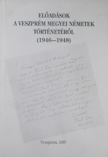 Hudi Jzsef  (szerk.) - Eladsok a Veszprm megyei nmetek trtnetrl (1946-1948)