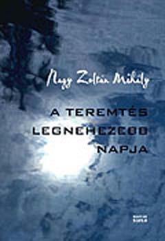 Nagy Zolt�n Mih�ly - A teremt�s legnehezebb napja