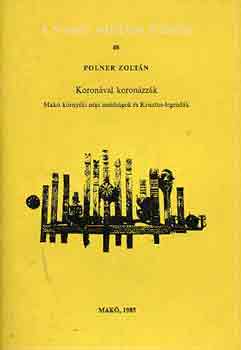 Polner Zolt�n - Koron�val koron�zz�k (Mak� k�rny�ki n�pi im�ds�gok �s Krisztus-...)