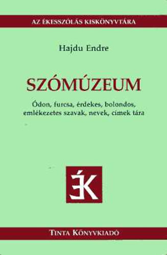 Hajd� Endre - Sz�m�zeum- �don, furcsa, �rdekes, bolondos, eml�kezetes szavak, nevek, c�mek t�ra (Az �kessz�l�s kisk�nyvt�ra)