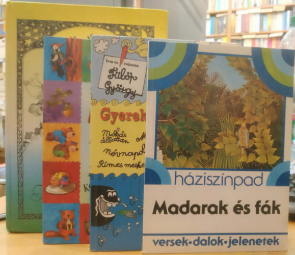 Imre Zsuzs�nna, F�l�p Gy�rgy, T�thn� P�nya Marianna R�naszegi �va - 4 db Gyermekvil�g: Erd� nincsen z�ld �g n�lk�l (sz�l�sok �s k�zmond�sok) + Gyerekkalend�rium + H�zisz�npad: Madarak �s f�k + Tente baba, tente