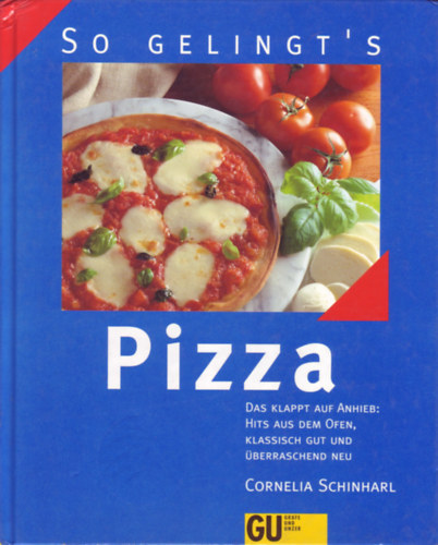 Cornelia Schinharl - Pizza - Das klappt auf Anhieb: Hits aus dem Ofen, klassisch gut und �berraschend neu
