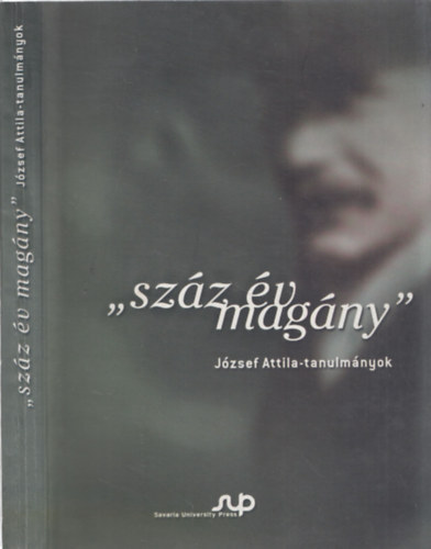 Bartk Balzs - Antonio Sciacovelli  (szerk.) - "Szz v magny"- Jzsef Attila tanulmnyok