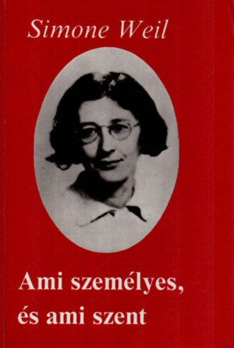 Simone Weil - Ami szemlyes, s ami szent