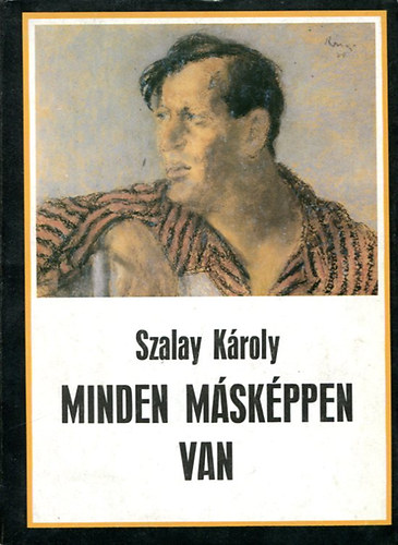 Szalay Kroly - Minden mskppen van