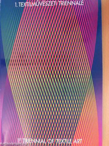 1.Textilművészeti triennálé - 1'st.Triennial of Textile Art