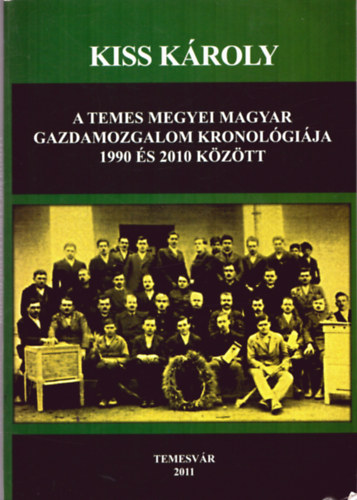 Kiss K�roly - A Temes megyei magyar gazdamozgalom kronol�gi�ja 1990 �s 2010 k�z�tt