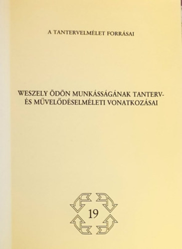 Weszely dn Nmeth Andrs  (szerk.) - Weszely dn munkssgnak tanterv- s mveldselmleti vonatkozsai