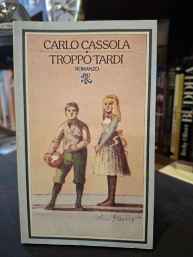 Carlo Cassola - Troppo tardi