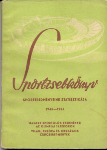 Dr. Tamsy Jzsef  (szerk.) - Sportzsebknyv - Sporteredmnyeink statisztikja 1945-1955.