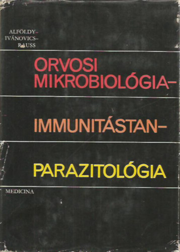 Alf�ldy Zolt�n- Iv�novics Gy�rgy- Rauss K�roly - Orvosi mikrobiol�gia - immunit�stan - parazitol�gia