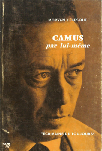 Morvan Lebesque - Camus par lui-m�me