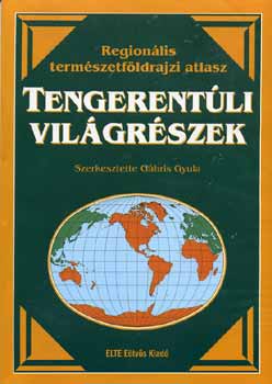 Dr. Dr. Miczek Gy�rgy, Papp S�ndor Nemerk�nyi Antal - Tengerent�li vil�gr�szek - Region�lis term�szetf�ldrajzi atlasz