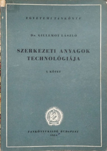 Dr. Gillemot László - Szerkezeti anyagok technológiája I.