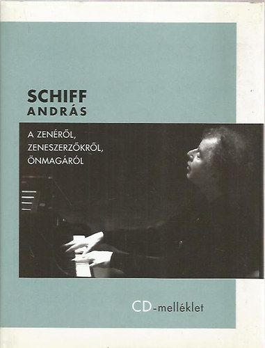 Schiff Andrs - A zenrl, zeneszerzkrl, nmagrl - CD mellklettel