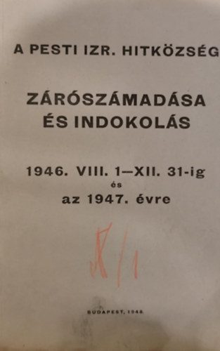 A pesti izraelita hitk�z�ss�g z�r�sz�mad�sa �s indokl�sa 1946. VIII.1-XII.31-ig �s az 1947. �vre
